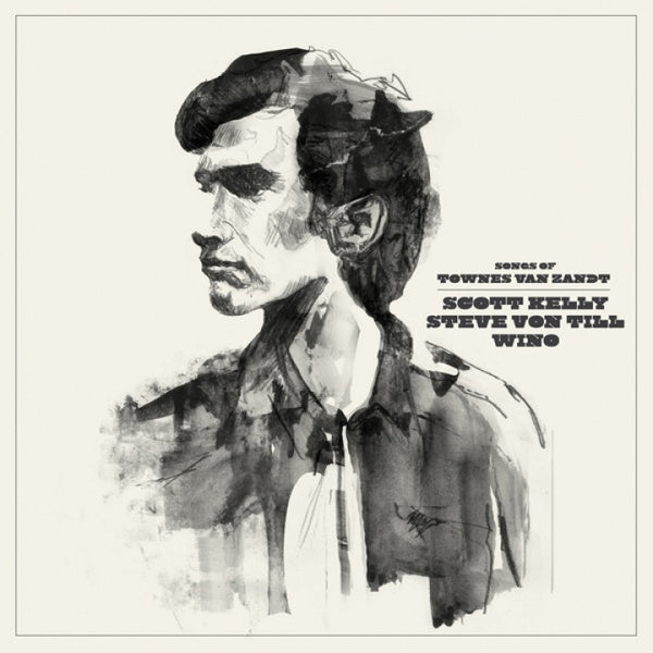 SCOTT KELLY/STEVE VON TILL/WINO - Songs of Townes Van Zandt | Vinyl