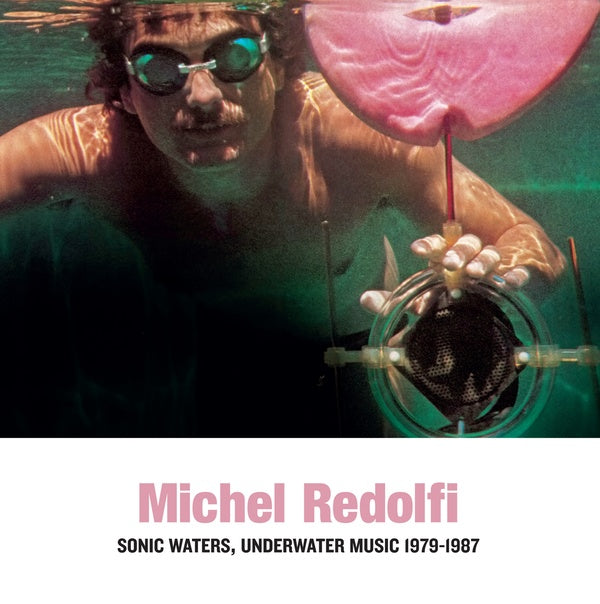 MICHEL REDOLFI - Sonic Waters, Underwater Music 1979-1987 | CD