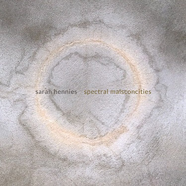 SARAH HENNIES - Spectral Malsconcities | CD