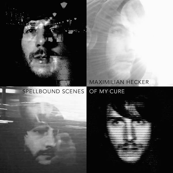 MAXIMILIAN HECKER - Spellbound Scenes of My Cure | CD