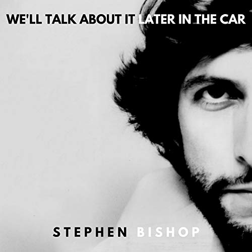 Stephen Bishop - We'll Talk About It Later In The Car | CD