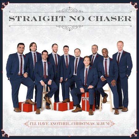 Straight No Chaser - I'LL HAVE ANOTHER: CHRISTMAS ALBUM | CD