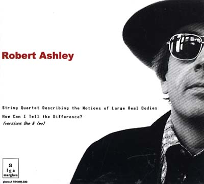 ROBERT ASHLEY - String Quartet.../How Can I Tell The Difference | CD