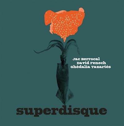 JAC BERROCAL, DAVID FENECH & GHEDALIA TAZARTES - Superdisque | CD