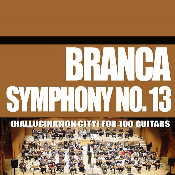 GLENN BRANCA - Symphony No. 13 (Hallucination City) For 100 Guitars | CD