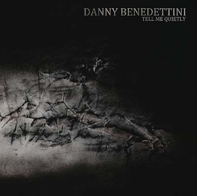 DANNY BENEDETTINI - Tell Me Quietly | Vinyl