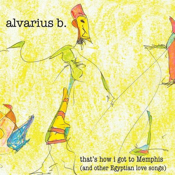 Alvarious Artistsrius B | That'S How I Got To Memphis (And Other Egyptian Love Songs) | Vinyl