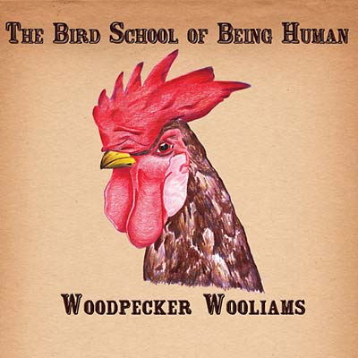 WOODPECKER WOOLIAMS - The Bird School of Being Human | CD