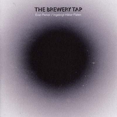 EVAN PARKER/INGEBRIGT HAKER FLATEN - The Brewery Tap | CD