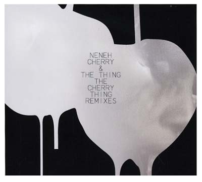 NENEH CHERRY & THE THING - The Cherry Thing Remixes | CD