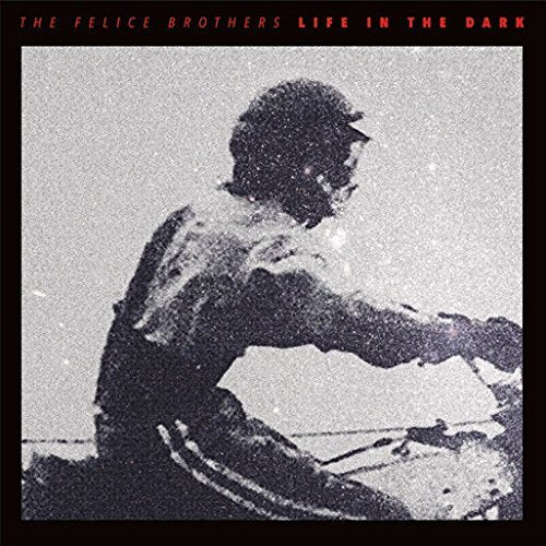The Felice Brothers - Life In The Dark | Vinyl