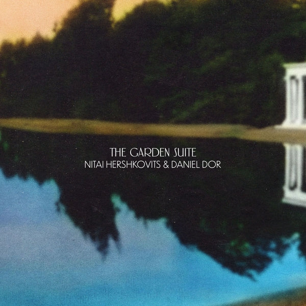 Nitai Hershkovits & Daniel Dor - The Garden Suite | Vinyl