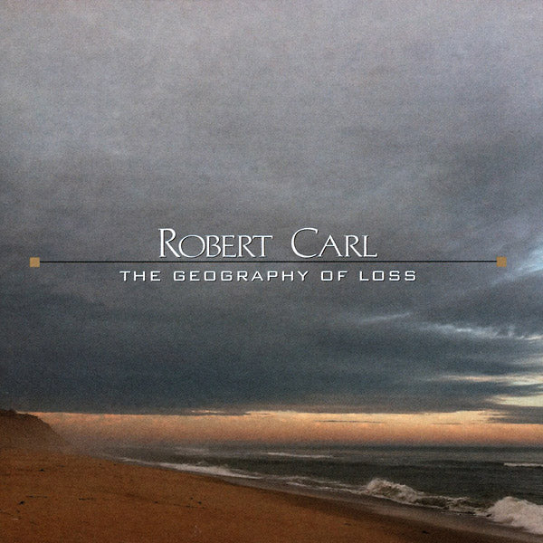 ROBERT CARL - The Geography Of Loss | CD