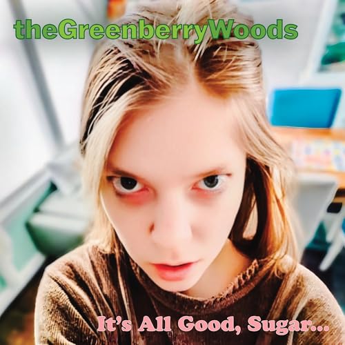 The Greenberry Woods - It'S All Good, Sugar... | CD