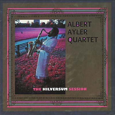 ALBERT AYLER - The Hilversum Session | CD