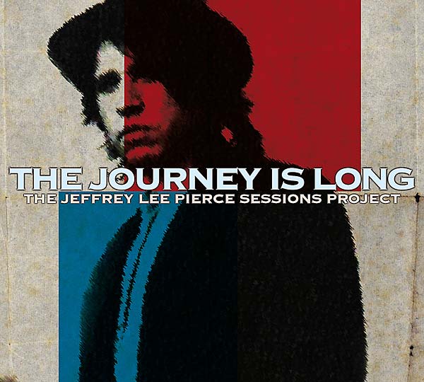 THE JEFFREY LEE PIERCE SESSIONS PROJECT - The Journey Is Long | CD
