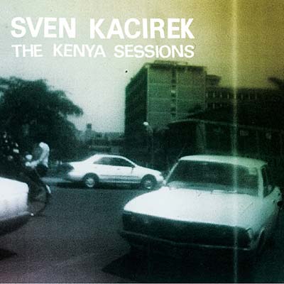 SVEN KACIREK - The Kenya Sessions | CD