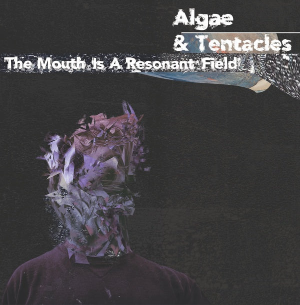 ALGAE & TENTACLES - The Mouth is a Resonant Field | Vinyl