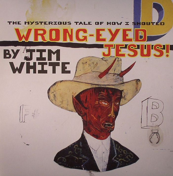 Jim White | The Mysterious Tale of How I Shouted Wrong-Eyed Jesus! | Vinyl