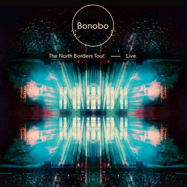 Bonobo | The North Borders Tour. - Live. | Dance & Electronic