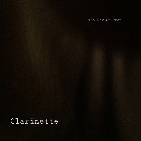 CLARINETTE - The Now of Then | Vinyl