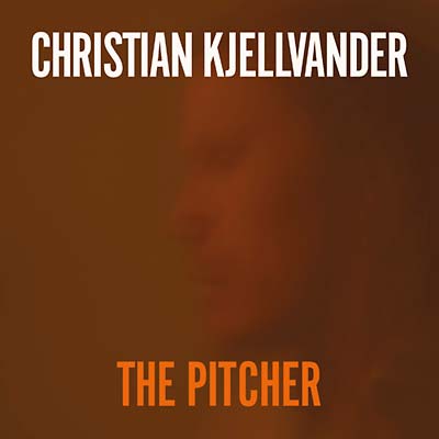 CHRISTIAN KJELLVANDER - The Pitcher | Vinyl