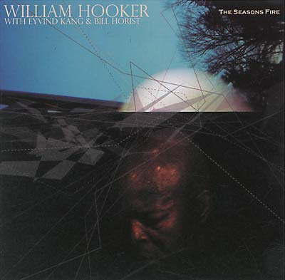 WILLIAM HOOKER, EYVIND KANG & BILL HORIST - The Seasons Fire | CD