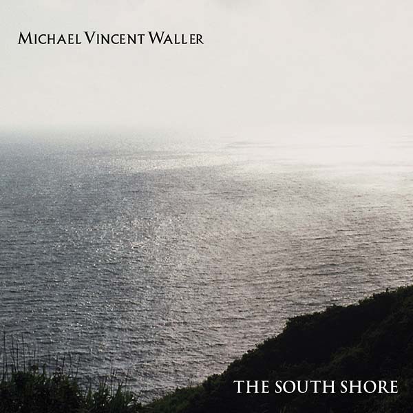 MICHAEL VINCENT WALLER - The South Shore | CD