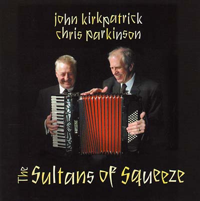 JOHN KIRKPATRICK & CHRIS PARKINSON - The Sultans Of Squeeze | CD