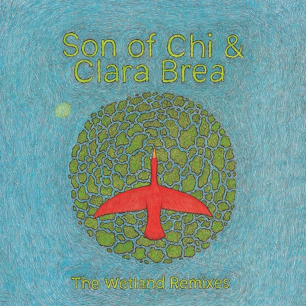 SON OF CHI & CLARA BREA - The Wetland Remixes | Vinyl