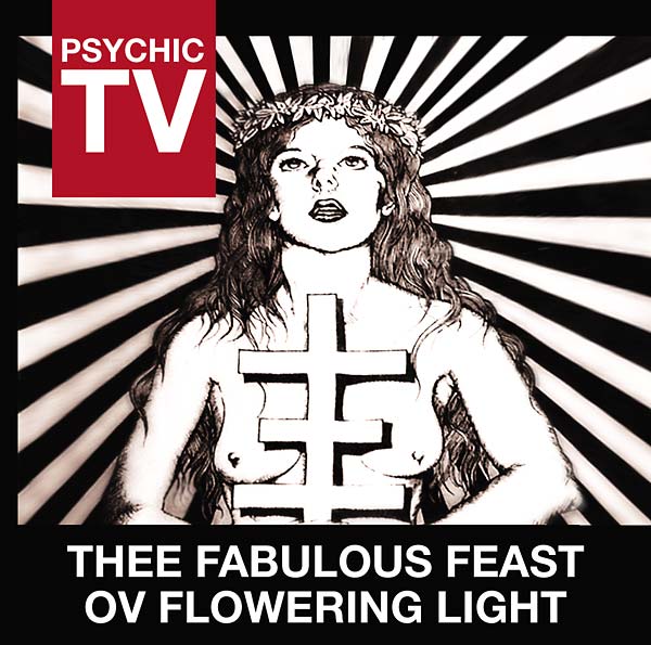 PSYCHIC TV - Thee Fabulous Feast Ov Flowering Light | CD