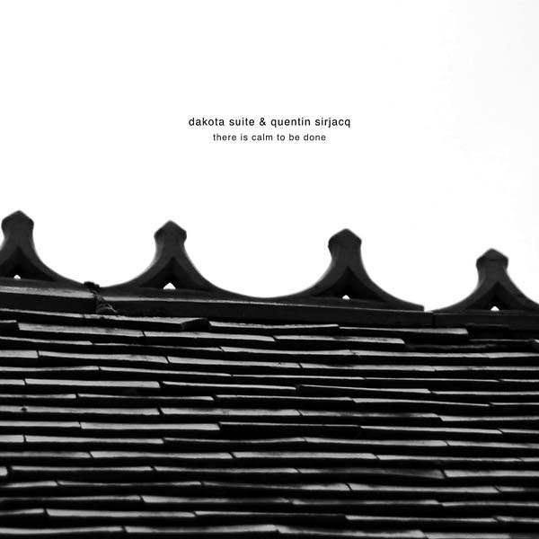 DAKOTA SUITE & QUENTIN SIRJACQ - There Is Calm to Be Done | CD