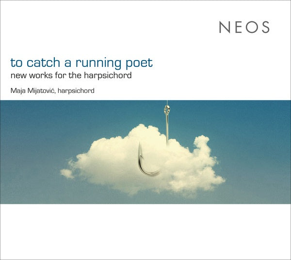 MAJA MIJATOVIC - To Catch a Running Poet: New Works for the Harpsichord | CD