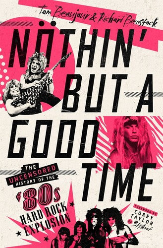 Tom Beaujour & Richard Bienstock - Nothin' But a Good Time: The Uncensored History of the '80s Hard Rock Explosion (Hardcover) | Book