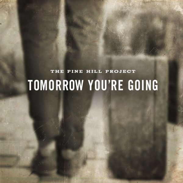 The Pine Hill Project - Tomorrow You're Going | CD