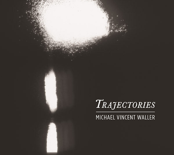 MICHAEL VINCENT WALLER - Trajectories | CD