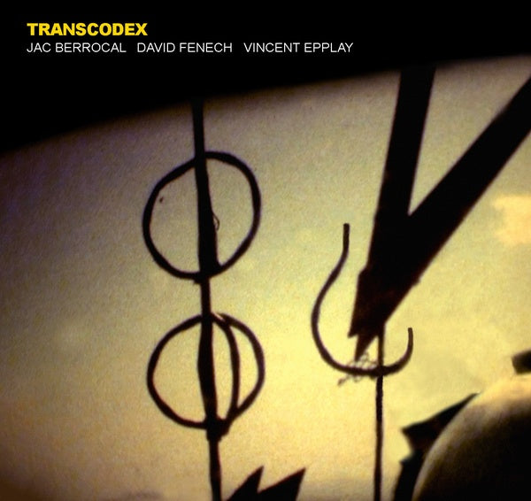 JAC BERROCAL/DAVID FENECH/VINCENT EPPLAY - Transcodex | CD