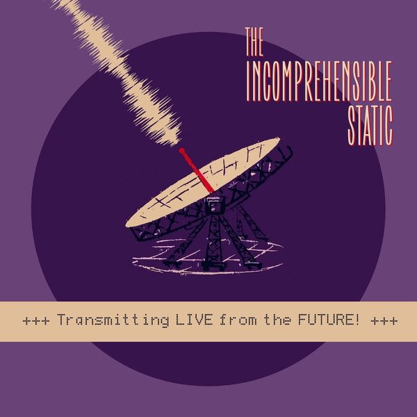 THE INCOMPREHENSIBLE STATIC - Transmitting Live From The Future! | Vinyl