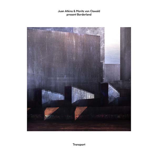 JUAN ATKINS & MORITZ VON OSWALD PRESENT BORDERLAND - Transport | Vinyl