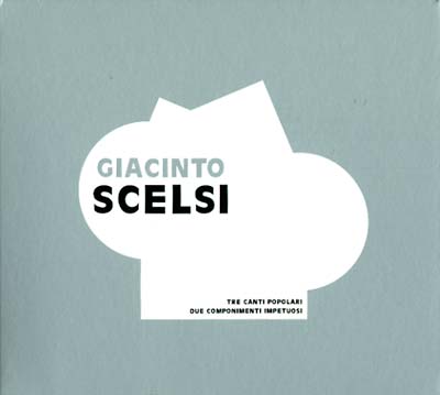 GIACINTO SCELSI - Tre Canti Popolari + Due Componimenti Impetuosi | CD