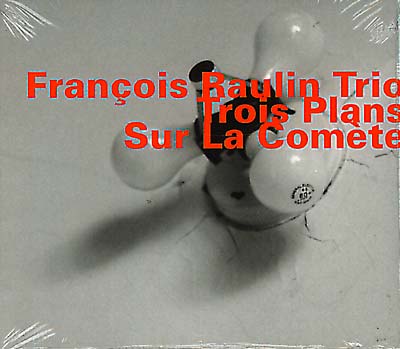 FRANCOIS RAULIN TRIO - Trois Plans Sur La Comete | CD