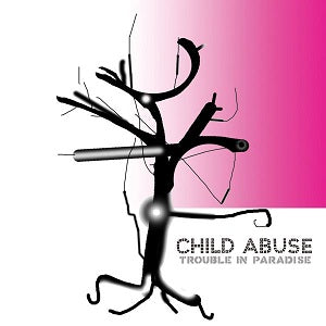 Child Abuse | Trouble In Paradise | CD