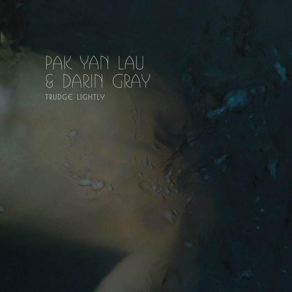 PAK YAN LAU & DARIN GRAY - Trudge Lightly | Vinyl