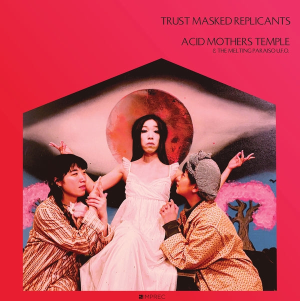 ACID MOTHERS TEMPLE & THE MELTING PARAISO U.F.O. - Trust Masked Replicants | Vinyl