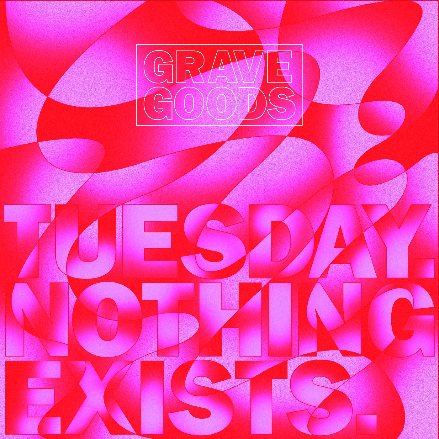 GRAVE GOODS | TUESDAY. NOTHING EXISTS. | Vinyl