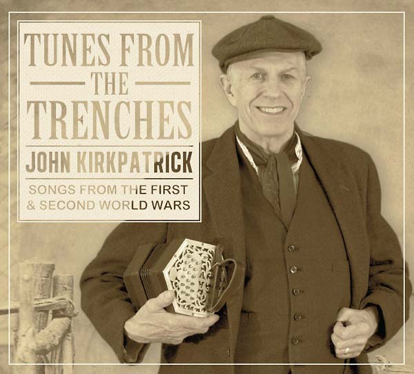 JOHN KIRKPATRICK - Tunes from the Trenches: Songs from the First & Second World Wars | CD