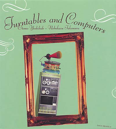 OTOMO YOSHIHIDE + NOBUKAZU TAKEMURA - Turntables & Computers | CD