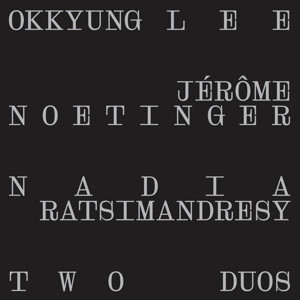 OKKYUNG LEE/JEROME NOETINGER/NADIA RATSIMANDRESY - Two Duos | Vinyl