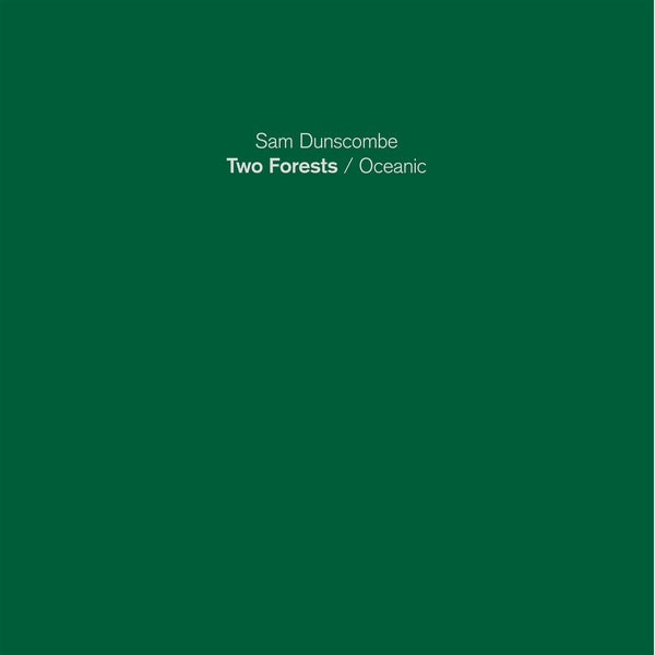 SAM DUNSCOMBE - Two Forests/Oceanic | Vinyl