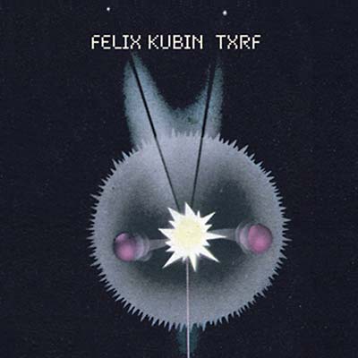 FELIX KUBIN - TXRF | CD